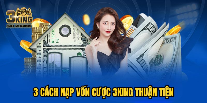 3 cách nạp vốn cược 3KING thuận tiện
