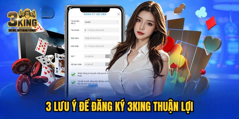 3 lưu ý để đăng ký 3KING thuận lợi
