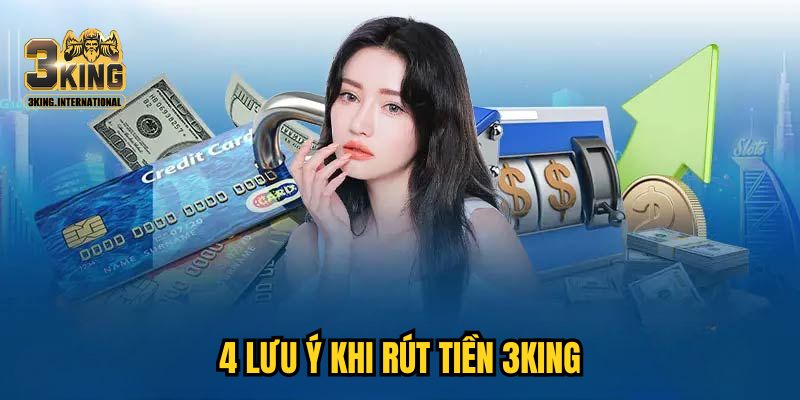 4 lưu ý khi rút tiền 3KING