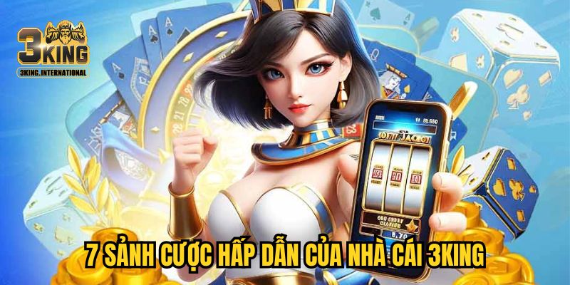 7 sảnh cược hấp dẫn của nhà cái 3KING