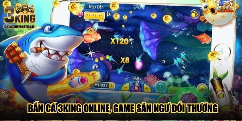 Bắn cá 3King online, game săn ngư đổi thưởng