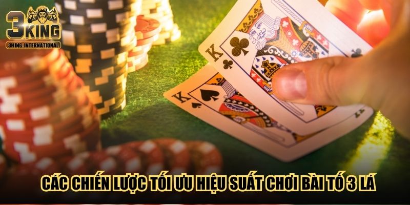Các chiến lược tối ưu hiệu suất chơi bài tố 3 lá Các chiến lược tối ưu hiệu suất chơi bài tố 3 lá