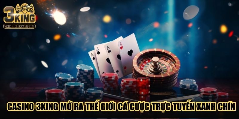 Casino 3King mở ra thế giới cá cược trực tuyến xanh chín Casino 3King mở ra thế giới cá cược trực tuyến xanh chín