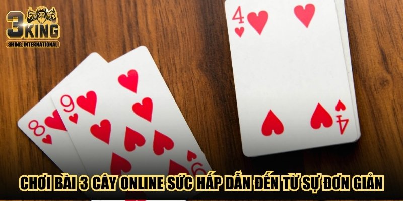 Chơi bài 3 cây online sức hấp dẫn đến từ sự đơn giản