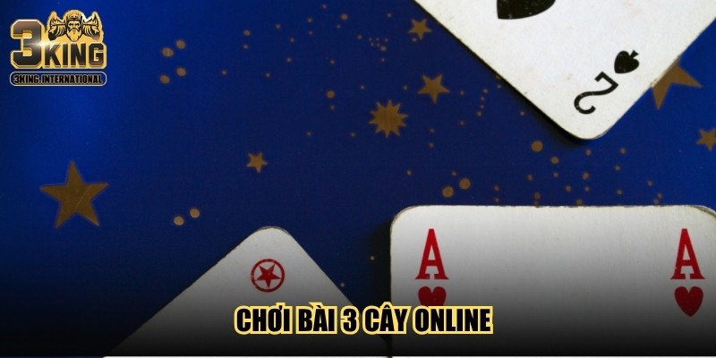 Chơi Bài 3 Cây Online Với Chuẩn luật, Nhanh Chiến Thắng Chơi Bài 3 Cây Online Với Chuẩn luật, Nhanh Chiến Thắng