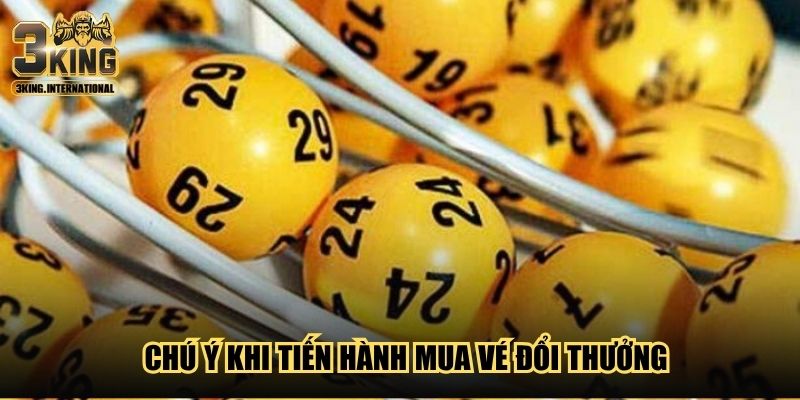 Chú ý khi tiến hành mua vé đổi thưởng Chú ý khi tiến hành mua vé đổi thưởng