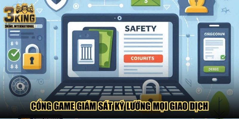 Cổng game giám sát kỹ lưỡng mọi giao dịch Cổng game giám sát kỹ lưỡng mọi giao dịch