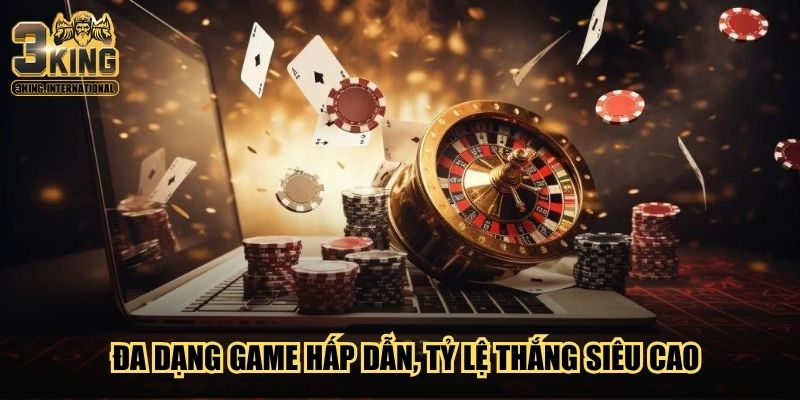 Đa dạng game hấp dẫn, tỷ lệ thắng siêu cao Đa dạng game hấp dẫn, tỷ lệ thắng siêu cao