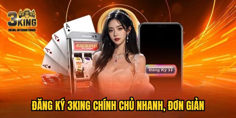 Đăng ký 3KING chính chủ nhanh, đơn giản