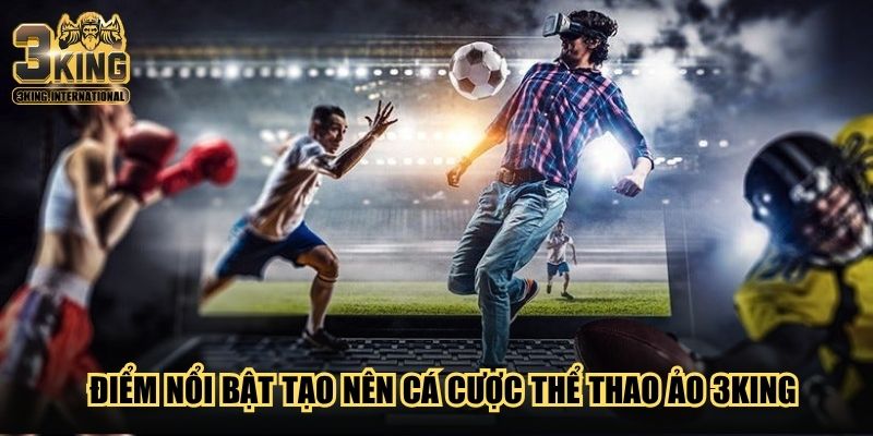 Điểm nổi bật tạo nên cá cược thể thao ảo 3King Điểm nổi bật tạo nên cá cược thể thao ảo 3King