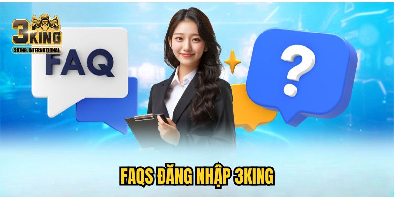 FAQs đăng nhập 3KING FAQs đăng nhập 3KING