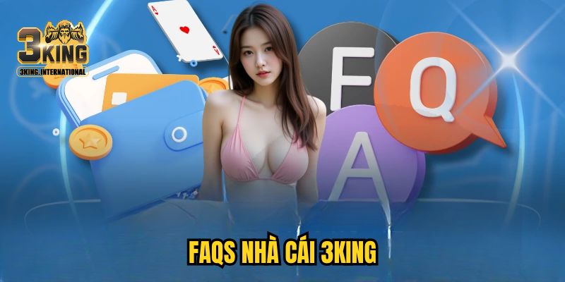 FAQs nhà cái 3KING