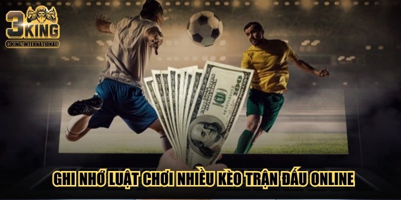 Ghi nhớ luật chơi nhiều kèo trận đấu online Ghi nhớ luật chơi nhiều kèo trận đấu online