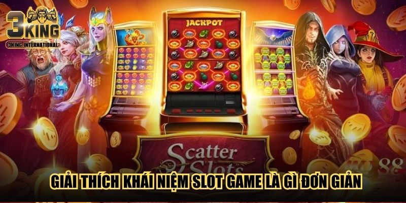 Giải thích khái niệm Slot game là gì đơn giản Giải thích khái niệm Slot game là gì đơn giản