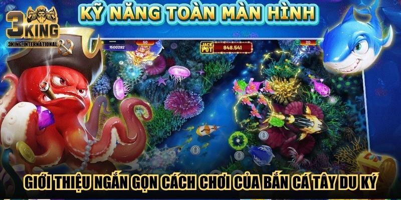 Giới thiệu ngắn gọn cách chơi của game bắn cá Tây Du Ký