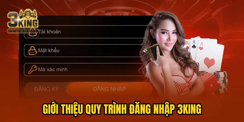 Giới thiệu quy trình đăng nhập 3KING Giới thiệu quy trình đăng nhập 3KING