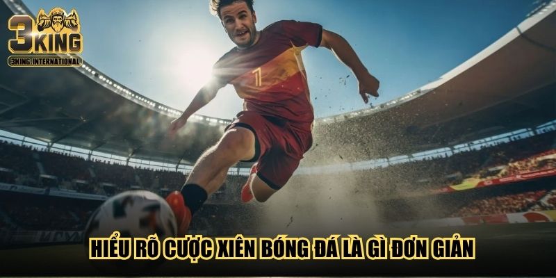 Hiểu rõ cược xiên bóng đá là gì đơn giản Hiểu rõ cược xiên bóng đá là gì đơn giản