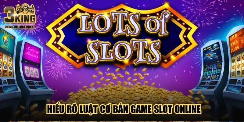 Hiểu rõ luật cơ bản game slot online Hiểu rõ luật cơ bản game slot online