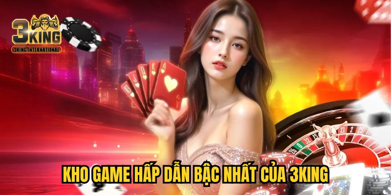 Kho game hấp dẫn bậc nhất của 3KING
