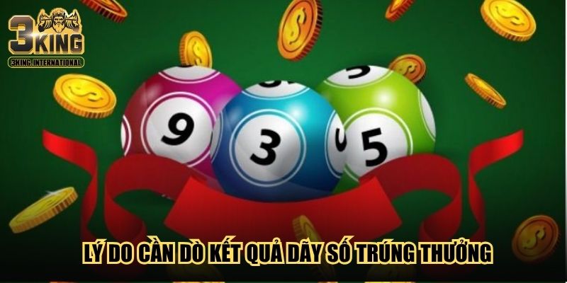 Lý do cần dò kết quả dãy số trúng thưởng Lý do cần dò kết quả dãy số trúng thưởng