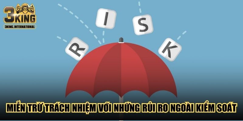 Miễn trừ trách nhiệm với những rủi ro ngoài kiểm soát