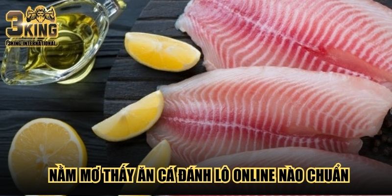 Nằm mơ thấy ăn cá đánh lô online nào chuẩn Nằm mơ thấy ăn cá đánh lô online nào chuẩn