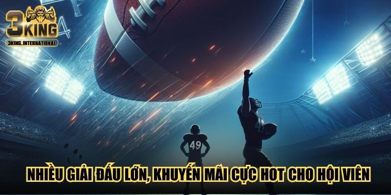 Nhiều giải đấu lớn, khuyến mãi cực hot cho hội viên Nhiều giải đấu lớn, khuyến mãi cực hot cho hội viên