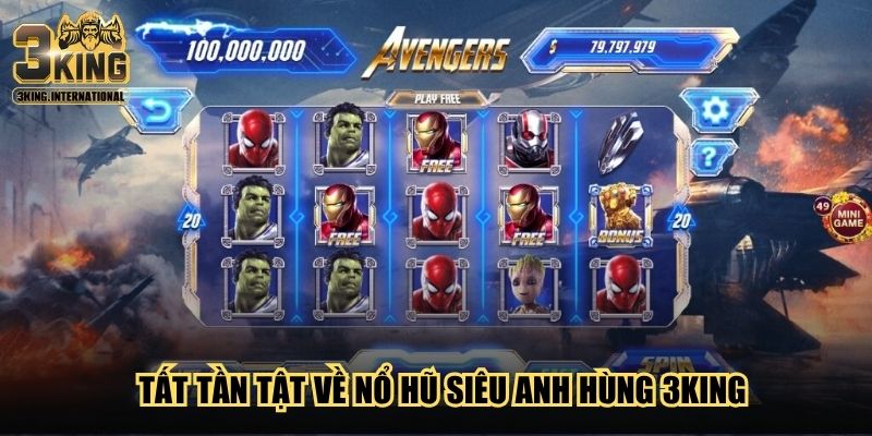 Tất tần tật về nổ hũ Siêu Anh Hùng 3King