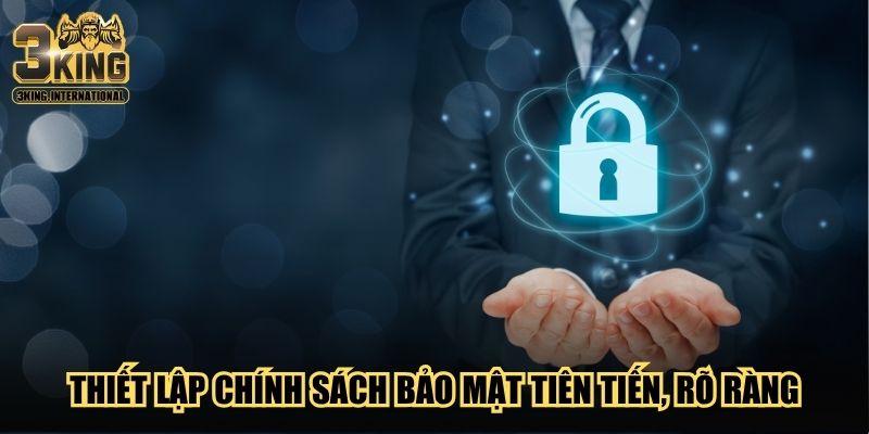 Thiết lập chính sách bảo mật tiên tiến, rõ ràng Thiết lập chính sách bảo mật tiên tiến, rõ ràng