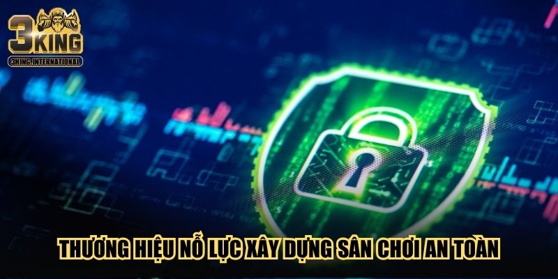 Thương hiệu nỗ lực xây dựng sân chơi an toàn Thương hiệu nỗ lực xây dựng sân chơi an toàn