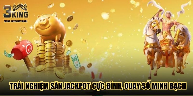 Trải nghiệm săn jackpot cực đỉnh, quay số minh bạch Trải nghiệm săn jackpot cực đỉnh, quay số minh bạch