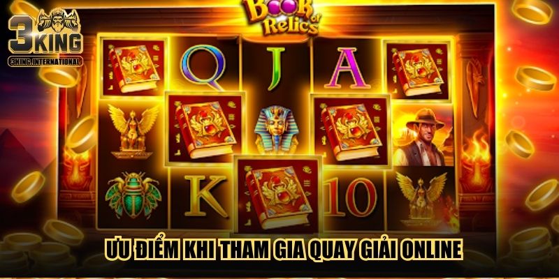 Ưu điểm khi tham gia quay giải online Ưu điểm khi tham gia quay giải online